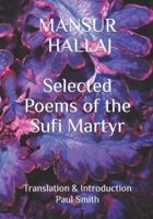 Mansur Hallaj: Selected Poems of the Sufi Martyr