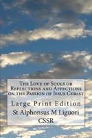 The Love of Souls or Reflections and Affections on the Passion of Jesus Christ