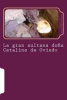 La gran sultana doña Catalina de Oviedo / The Great Sultan Mrs. Catalina de Oviedo