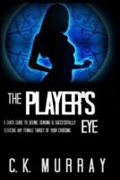 The Player's Eye: A Quick Guide to Seeing, Sensing and Successfully Seducing ANY Female Target of your Choosing