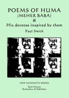 Poems of Huma (Meher Baba) & His Devotee Inspired by Them - Paul Smith