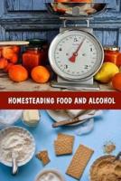 Homesteading Food and Alcohol - Learn to Grow and Bake Own Bread, Make Own Dairy, Wine, and Whiskey and Store Food Properly