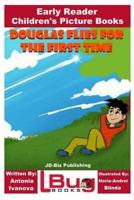 Douglas Flies for the First Time - Early Reader - Children's Picture Books
