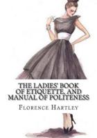 The Ladies' Book of Etiquette, and Manual of Politeness