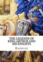 The Legends of King Arthur and His Knights