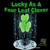 Lucky As A Four Leaf Clover