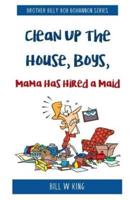 Clean Up the House, Boys, Mama Has Hired a Maid