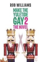 Make The Yuletide Gay 2