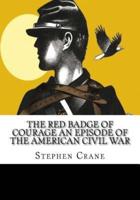 The Red Badge of Courage An Episode of the American Civil War