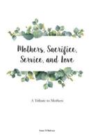 Mothers, Sacrifice, Service, and Love