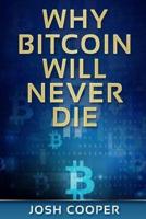 Why Bitcoin Will Never Die
