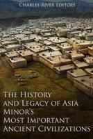 The History and Legacy of Asia Minor's Most Important Ancient Civilizations
