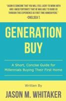 Generation Buy: A Short Concise Guide to Home Buying for Millennials