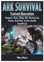 Ark Survival Evolved Aberration, Reaper, Boss, Map, Oil, Resources, Items, Basilisk, Game Guide Unofficial