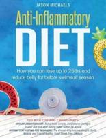 Anti-Inflammatory Diet: 2 Manuscripts - How You Can Lose Up to 25lbs and Reduce Belly Fat Before Swimsuit Season