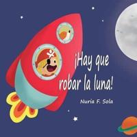 ¡Hay Que Robar La Luna!