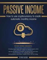Passive Income: 3 Manuscripts - How to Use Cryptocurrency to Create Automatic Monthly Income
