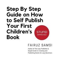 Step By Step Guide on How to Self Publish Your First Children's Book