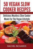 50 Vegan Slow Cooker Recipes: Delicious Meatless Slow Cooker Meals For The Vegan Lifestyle