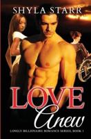 Love Anew: Lonely Billionaire Romance Series, Book 1