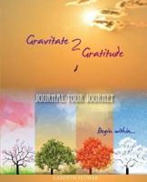 Gravitate 2 Gratitude - Journal Your Journey