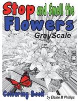 Stop and Smell the Flowers Grayscale Colouring Book