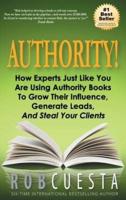 Authority: How Experts Just Like You Are Using Authority Books To Grow Their Influence, Raise Their Fees And Steal Your Clients!