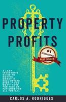 Property Profits: A Lazy Investor's Guide to Making Money in Real Estate Even if You Don't Have Time or Patience for All the B.S.