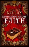 Bartholomew Roberts' Faith: A Historical Fiction Pirate Adventure Novella
