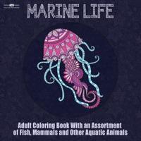 Marine Life Adult Coloring Book: Aquatic Animals Coloring Book for Adults With an Assortment of Fish, Mammals, Birds, Shellfish and More! (8.5 x 8.5 Inches - Blue)