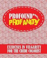 Profound Profanity: Exercises in Vulgarity for the Crude Colorist - Swear Words Coloring Book With 50 Curse Words to Color (American and UK / British English Slang)
