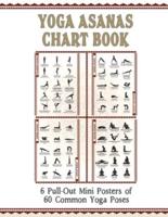 Yoga Asanas Chart Book: lllustrated Yoga Pose Chart with 60 Poses (aka Postures, Asanas, Positions) - Pose Names in Sanskrit and English - Great for Hatha Yoga Beginners to Advanced (Paperback Book Format With 6 Small 11x17" Pull-Out Posters Within) - Whi
