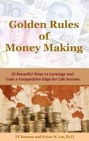 Golden Rules of Money Making: 20 Powerful Ways to Leverage and Gain a Competitive Edge for Life Success (Hardcover)