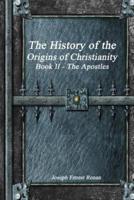 The History of the Origins of Christianity Book II The Apostles