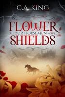 Flower Shields: A Four Horsemen Novel