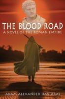 The Blood Road: A Novel of the Roman Empire