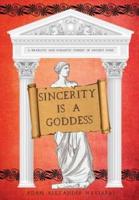Sincerity is a Goddess: A Dramatic and Romantic Comedy of Ancient Rome