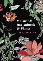 We Are All Just Animals & Plants