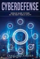 CYBERDEFENSE: Domain Name Systems as the Next Public Utility