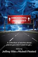 Dimensional Abscesses: A collection of stories about places you don't want to go...
