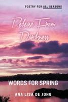 Release From Darkness: Words for Spring