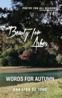 Beauty for Ashes: Words for Autumn
