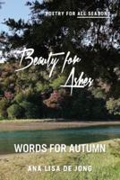 Beauty for Ashes: Words for Autumn