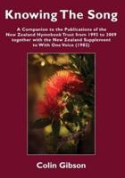 Knowing the Song: A Companion to the Publications of the New Zealand Hymnbook Trust from 1993 to 2009 Together with the New Zealand Supplement to With One Voice (1982)