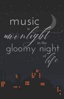 Music Is Moonlight in the Gloomy Night of Life