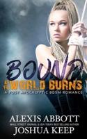 Bound as the World Burns: A Post Apocalyptic BDSM Romance