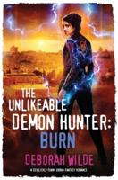 The Unlikeable Demon Hunter: Burn: A Devilishly Funny Urban Fantasy Romance