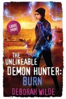 The Unlikeable Demon Hunter: Burn: Large Print Edition