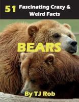Bears: 51 Fascinating, Crazy &amp; Weird Facts (Age 5 - 8)