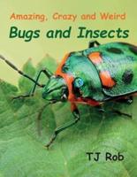 Amazing, Crazy and Weird Bugs and Insects: (Age 5 - 8)